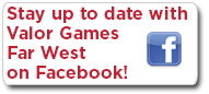 Stay up to date with Valor Games Far West 2013 by visiting their Facebook page